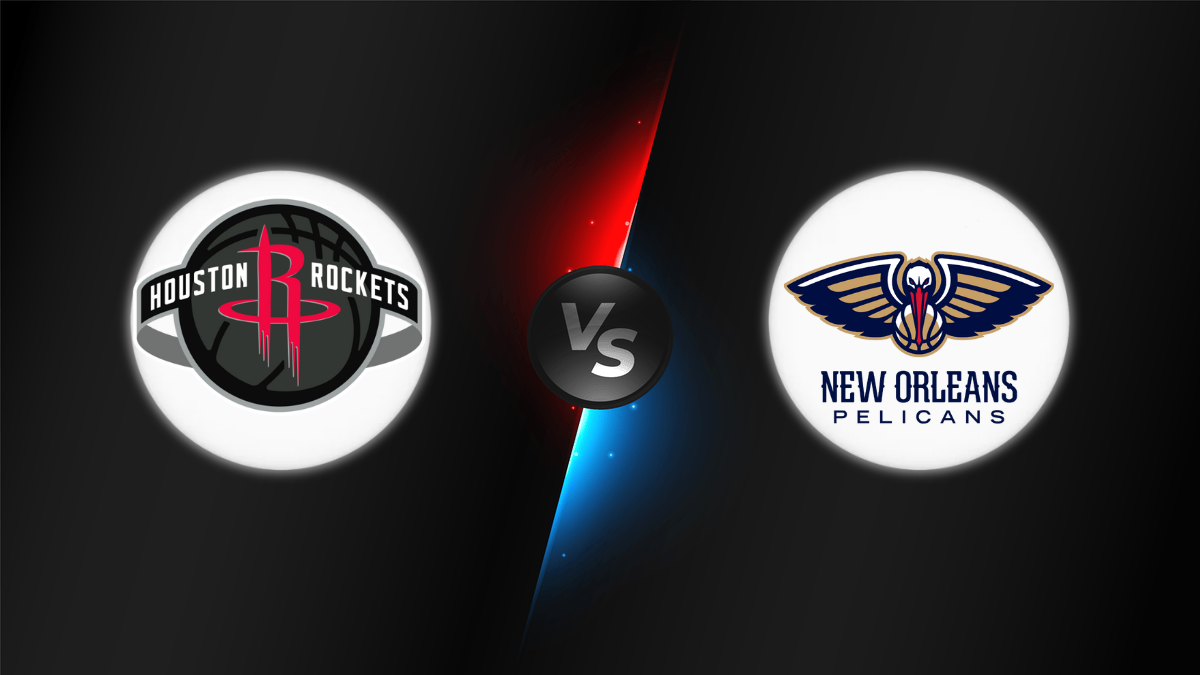 Houston Rockets vs New Orleans Pelicans
