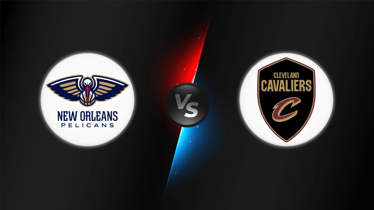 New Orleans Pelicans vs Cleveland Cavaliers