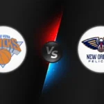 New York Knicks vs New Orleans Pelicans