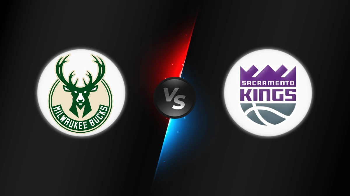 Milwaukee Bucks vs Sacramento Kings