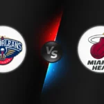 New Orleans Pelicans vs Miami Heat