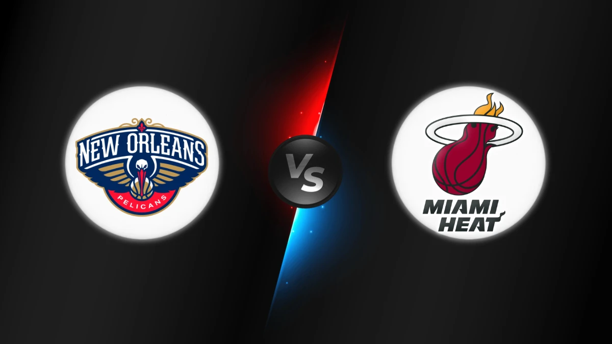 New Orleans Pelicans vs Miami Heat