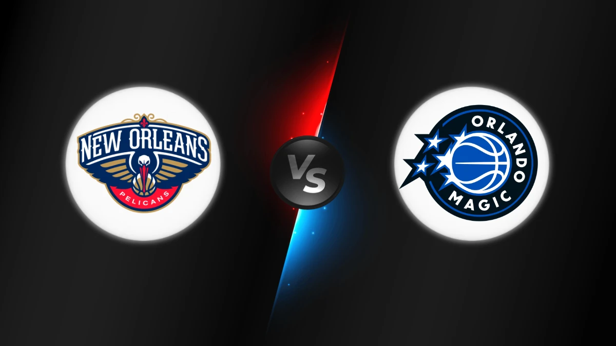 New Orleans Pelicans vs Orlando Magic