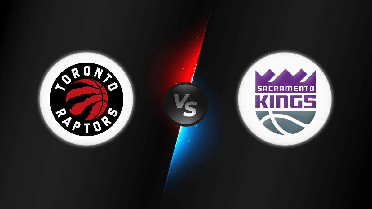 Toronto Raptors vs Sacramento Kings Toronto Raptors vs Sacramento Kings