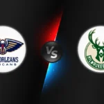 New Orleans Pelicans vs Milwaukee Bucks